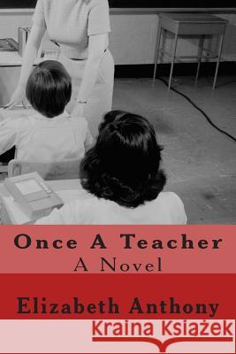 Once A Teacher Anthony, Elizabeth 9781507694015 Createspace