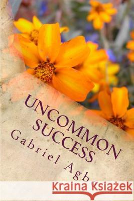 Uncommon Success Gabriel Agbo 9781507696255 Createspace