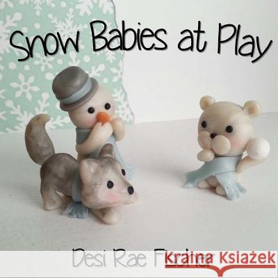 Snow Babies at Play Desi Rae Fischer 9781507697061