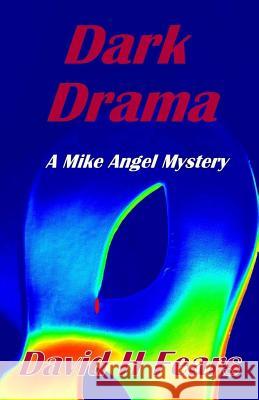 Dark Drama: A Mike Angel Mystery David H. Fears 9781507698174 Createspace