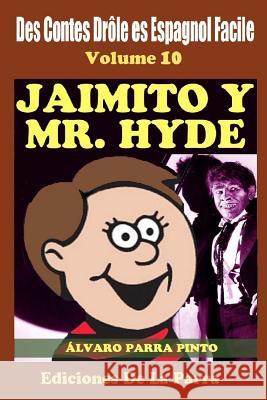 Des Contes Drôle en Espagnol Facile 10: Jaimito y Mr. Hyde Álvaro Parra Pinto 9781507698495