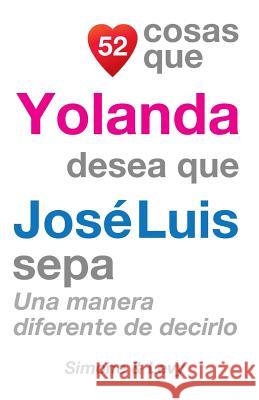 52 Cosas Que Yolanda Desea Que José Luis Sepa: Una Manera Diferente de Decirlo Simone 9781507699157