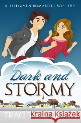 Dark and Stormy: A Tillgiven Romantic Mystery Traci Tyne Hilton 9781507699676 Createspace