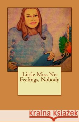 Little Miss No Feelings, Nobody Karen a. Fisher 9781507700341