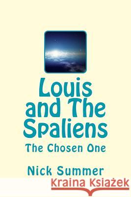 Louis and The Spaliens: The Chosen One Summer, Nick 9781507701058 Createspace