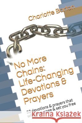No More Chains Life-Changing Devotions & Prayers Charlotte Barton 9781507701386