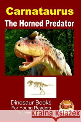 Carnataurus - The Horned Predator Enrique Fiesta John Davidson Mendon Cottage Books 9781507701607 Createspace
