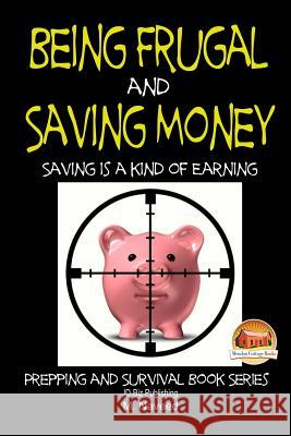 Being Frugal and Saving Money - Saving is a kind of Earning John Davidson Mendon Cottage Books                     M. Naveed 9781507704127 Createspace Independent Publishing Platform