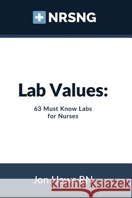 Lab Values: 63 Must Know Labs for Nurses Jon Haws Sandra Haws 9781507704783 Createspace