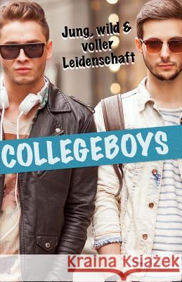 Collegeboys - Jung, wild & voller Leidenschaft A. Kutty 9781507704998