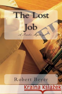 The Lost Job: A Powder Mystery Robert G. Beyer 9781507705155