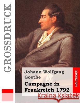 Campagne in Frankreich 1792 (Großdruck) Goethe, Johann Wolfgang 9781507705285 Createspace