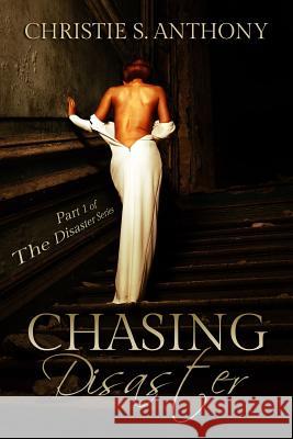 Chasing Disaster Christie S. Anthony 9781507705612