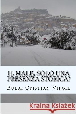 Il Male, Solo Una Presenza Storica? B. C. Bulai Cristian Virgi 9781507705629 Createspace