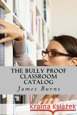 The Bully Proof Classroom Catalog: Books and Programs James Burns 9781507706626 Createspace