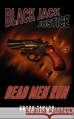 Black Jack Justice: Dead Men Run Gregg Taylor 9781507706671