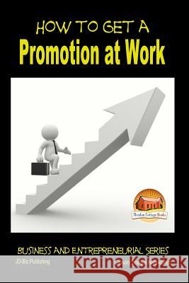How to Get a Promotion at Work Colvin Tonya Nyakundi John Davidson Mendon Cottage Books 9781507706930 Createspace