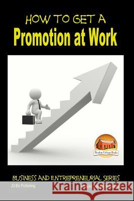 How to Get a Promotion at Work Colvin Tonya Nyakundi John Davidson Mendon Cottage Books 9781507706930