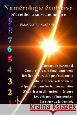 Numérologie évolutive: S'éveiller à sa vraie nature Marseille, Emmanuel 9781507707425 Createspace