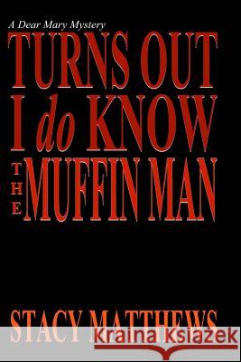 Turns Out I Do Know The Muffin Man Matthews, Stacy 9781507708057 Createspace