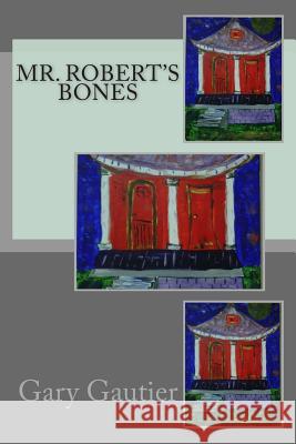 Mr. Robert's Bones Gary Gautier 9781507708279 Createspace