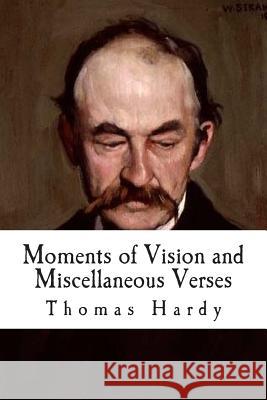 Moments of Vision and Miscellaneous Verses Thomas, Defendant Hardy Will Jonson 9781507708620 Createspace