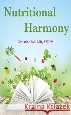 Nutritional Harmony: Tuning Your Diet to Cancer and Chronic Disease Prevention Christine Fal 9781507708651