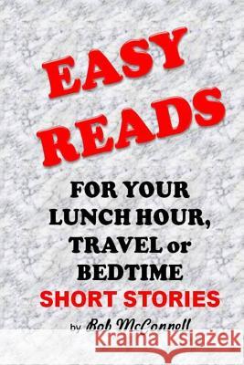 Easy Reads: For Your Lunch Hour, Travel or Bedtime Rev Bob McConnell 9781507709139 Createspace
