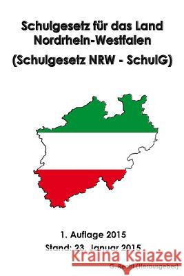 Schulgesetz für das Land Nordrhein-Westfalen (Schulgesetz NRW - SchulG) Recht, G. 9781507709290 Createspace