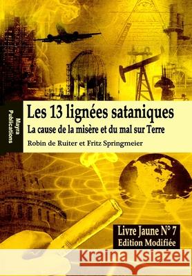 Le Livre Jaune 7: Les 13 lignées sataniques (Edition modifiée): La cause de la misére et du mal sur Terre Springmeier, Fritz 9781507709559 Createspace