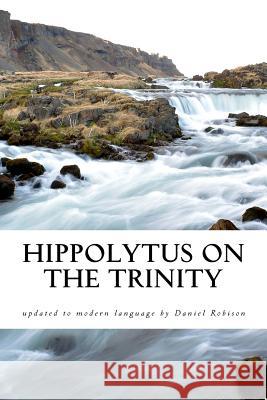 Hippolytus On The Trinity Robison, Daniel 9781507710517