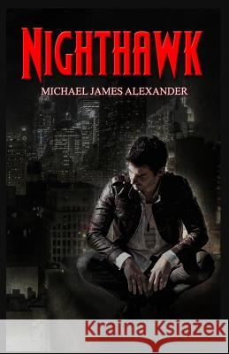 Nighthawk Michael James Alexander 9781507711422 Createspace Independent Publishing Platform