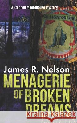 Menagerie of Broken Dreams James R. Nelson 9781507711828 Createspace