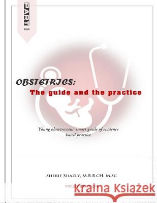 Obstetrics: the guide and the practice Shazly, Sherif a. M. 9781507712429