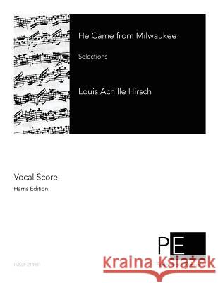 He Came from Milwaukee: Selections Louis Achille Hirsch 9781507712771 Createspace