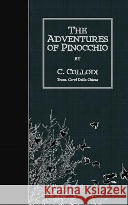 The Adventures of Pinocchio C. Collodi Carol Della Chiesa 9781507713242