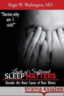 Lack of Sufficient SLEEP MATTERS: Decode the Root Cause of Your Illness Nickhol Mpp, Scarlet B. 9781507713426 Createspace