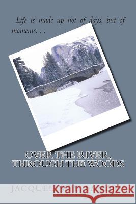 Over the River, Through the Woods Jacqueline L. Landry 9781507714041