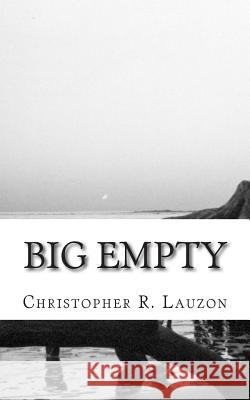 Big Empty Christopher R. Lauzon 9781507714126 Createspace Independent Publishing Platform