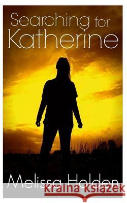 Searching For Katherine Holden, Melissa 9781507714188 Createspace