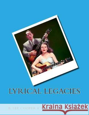 Lyrical Legacies: Essays On Topics In Rock, Pop, and Blues Lyrics...and Beyond Frank W. Hoffmann B. Lee Cooper 9781507717141