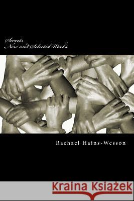 Secrets: New and Selected Works Dr Rachael Lee Hains-Wesson 9781507717240 Createspace