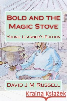 Bold and the Magic Stove: Young Learners Edition David J. M. Russell Lkhavsuren Purevsuren 9781507718056 Createspace