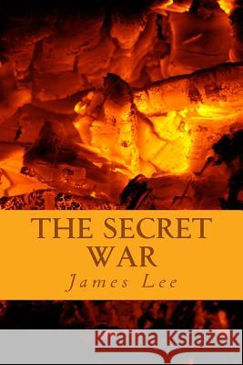 The Secret War James Lee Tonette Lee 9781507718193