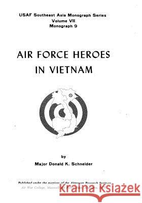 Air Force Heroes In Vietnam Major Donald K. Schneider 9781507719985 Createspace