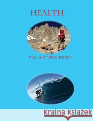 Health--You and Your World Christine Wells Trent Applegate Bob O'Connor 9781507721445 Createspace Independent Publishing Platform