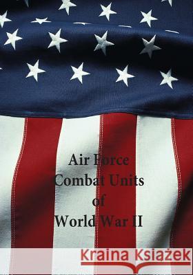 Air Force Combat Units of World War II Office of Air Force History              U. S. Air Force 9781507721568 Createspace