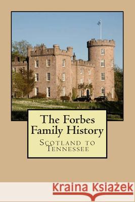 The Forbes Family History: Scotland to Tennessee Katherine Fletcher 9781507721919 Createspace Independent Publishing Platform