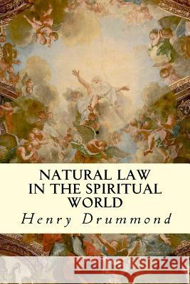 Natural Law in the Spiritual World Henry Drummond 9781507722183