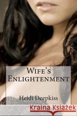 Wife's Enlightenment Heidi Deepkiss 9781507723005 Createspace